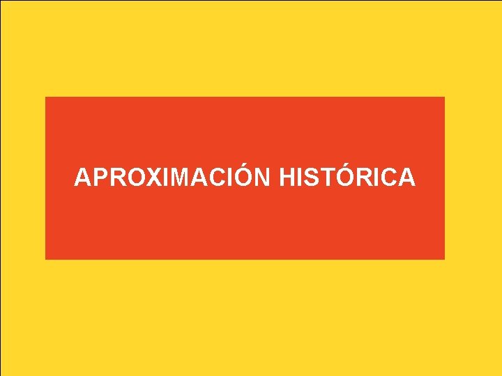 APROXIMACIÓN HISTÓRICA APROXIMACIÓN HISTÓRICA