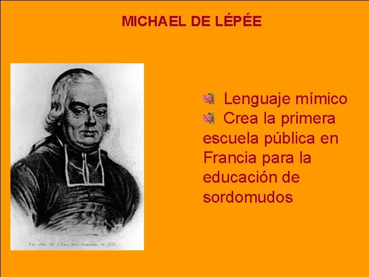 MICHAEL DE LÉPÉE Lenguaje mímico Crea la primera escuela pública en Francia para la MICHAEL DE LÉPÉE Lenguaje mímico Crea la primera escuela pública en Francia para la