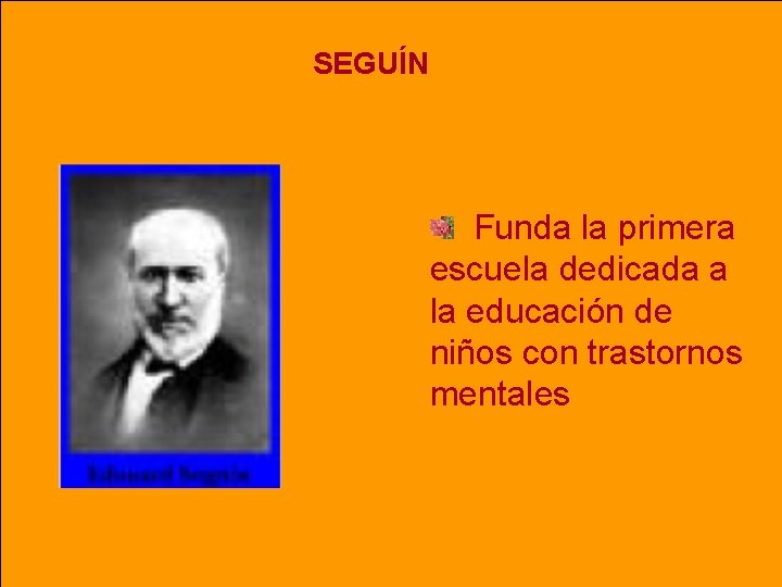 SEGUÍN Funda la primera escuela dedicada a la educación de niños con trastornos mentales SEGUÍN Funda la primera escuela dedicada a la educación de niños con trastornos mentales
