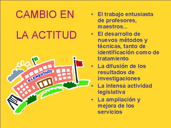 CAMBIO EN LA ACTITUD • El trabajo entusiasta de profesores, maestros. . . • CAMBIO EN LA ACTITUD • El trabajo entusiasta de profesores, maestros. . . •