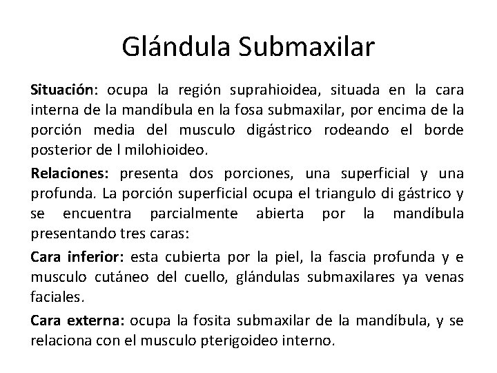 Glándula Submaxilar Situación: ocupa la región suprahioidea, situada en la cara interna de la Glándula Submaxilar Situación: ocupa la región suprahioidea, situada en la cara interna de la