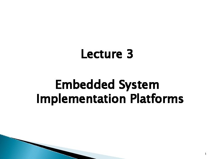 Lecture 3 Embedded System Implementation Platforms 1 