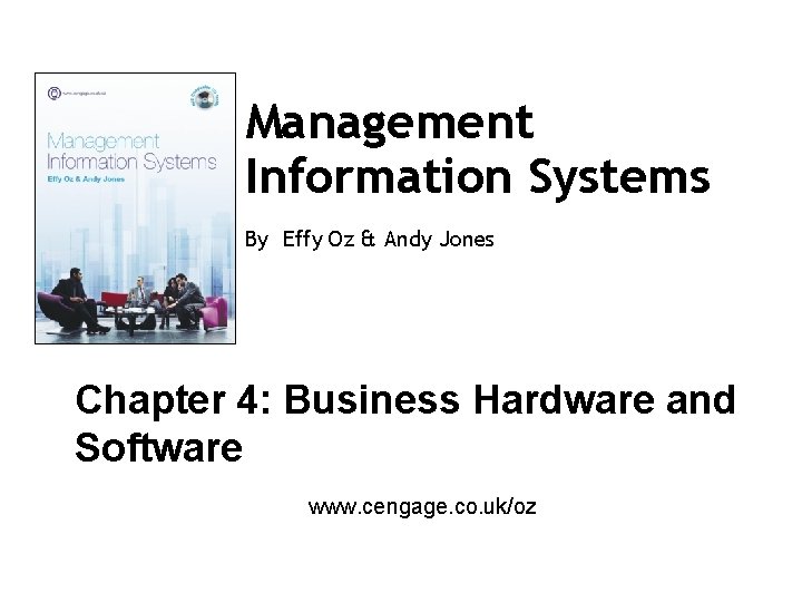 Management Information Systems By Effy Oz & Andy Jones Chapter 4: Business Hardware and