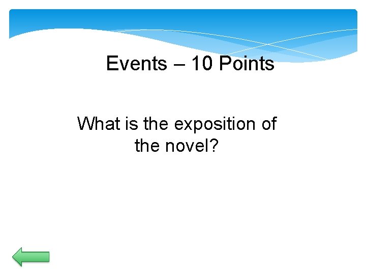 Events – 10 Points What is the exposition of the novel? Events – 10 Points What is the exposition of the novel?