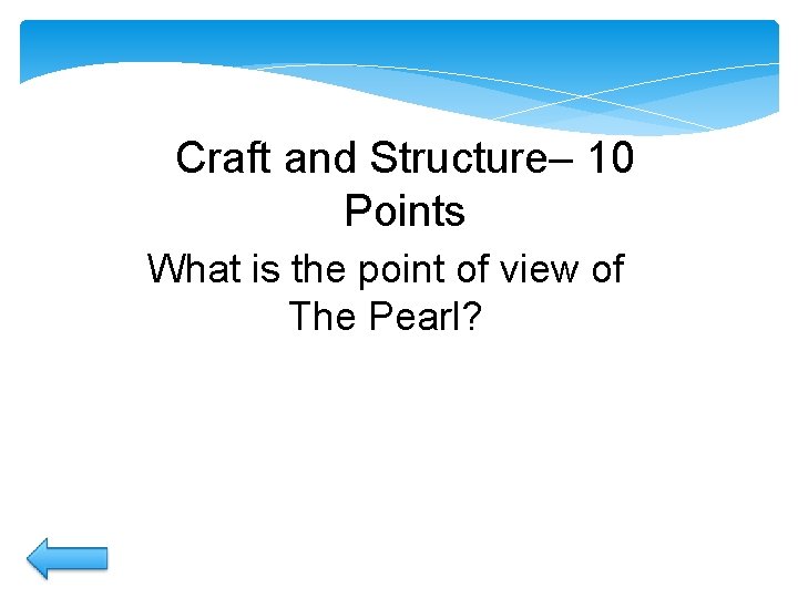 Craft and Structure– 10 Points What is the point of view of The Pearl? Craft and Structure– 10 Points What is the point of view of The Pearl?