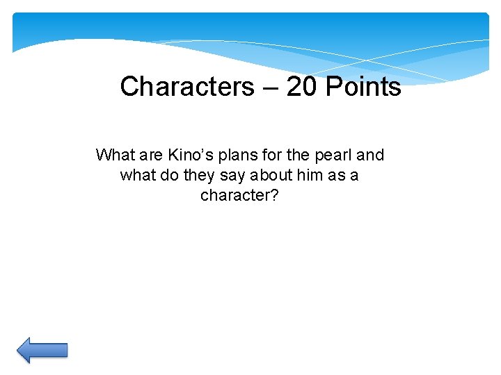 Characters – 20 Points What are Kino’s plans for the pearl and what do Characters – 20 Points What are Kino’s plans for the pearl and what do