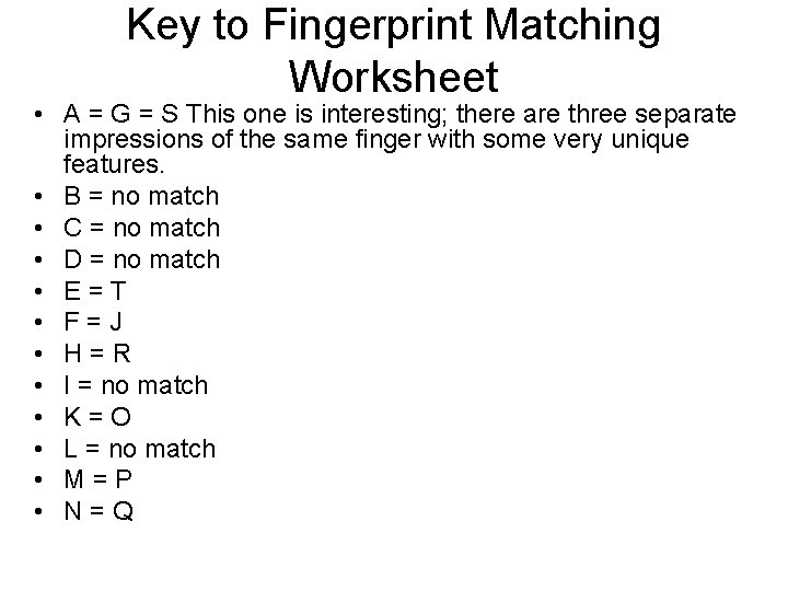 Key to Fingerprint Matching Worksheet • A = G = S This one is