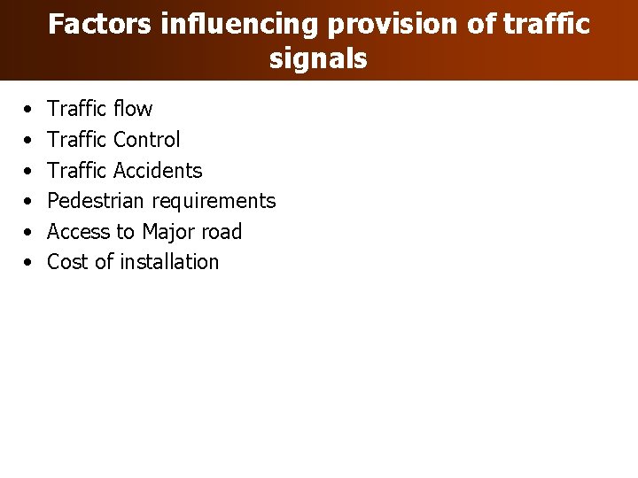 Factors influencing provision of traffic signals • • • Traffic flow Traffic Control Traffic