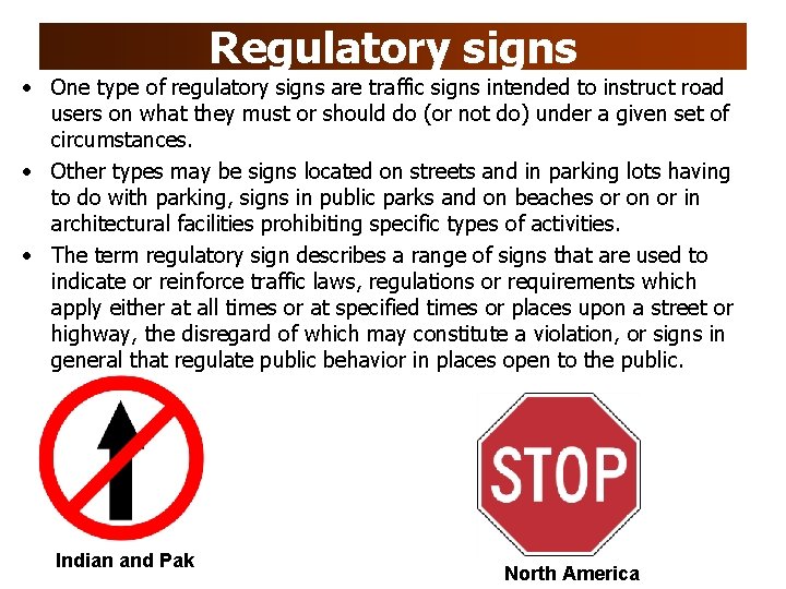 Regulatory signs • One type of regulatory signs are traffic signs intended to instruct