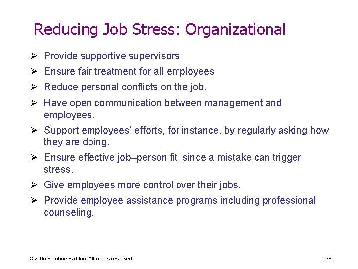 Reducing Job Stress: Organizational Ø Provide supportive supervisors Ø Ensure fair treatment for all