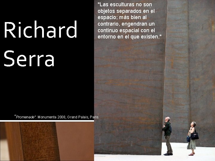 Richard Serra "Las esculturas no son objetos separados en el espacio; más bien al