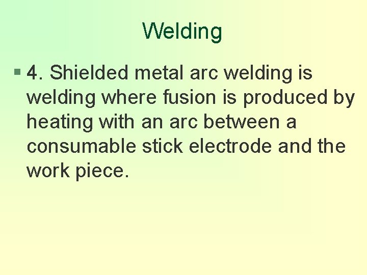 Welding § 4. Shielded metal arc welding is welding where fusion is produced by