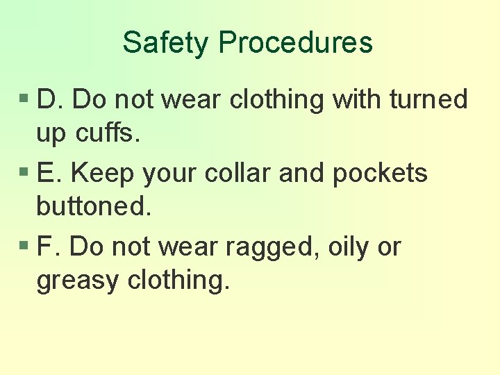 Safety Procedures § D. Do not wear clothing with turned up cuffs. § E.