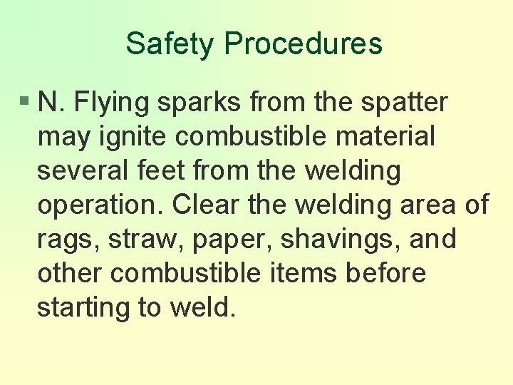 Safety Procedures § N. Flying sparks from the spatter may ignite combustible material several