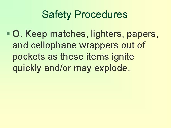 Safety Procedures § O. Keep matches, lighters, papers, and cellophane wrappers out of pockets