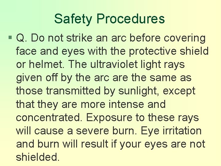 Safety Procedures § Q. Do not strike an arc before covering face and eyes