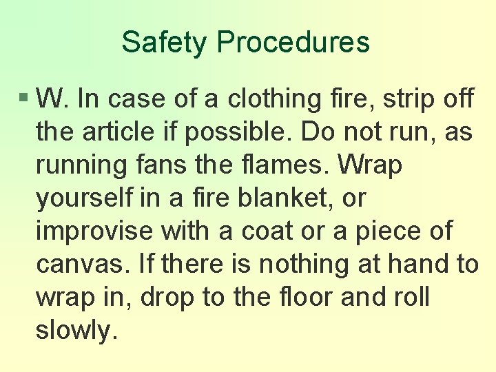 Safety Procedures § W. In case of a clothing fire, strip off the article