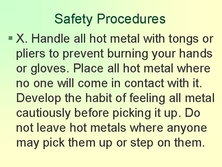 Safety Procedures § X. Handle all hot metal with tongs or pliers to prevent