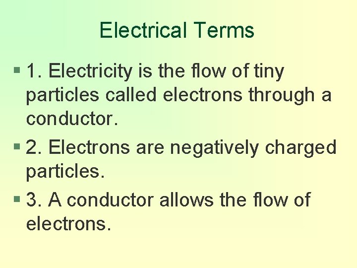 Electrical Terms § 1. Electricity is the flow of tiny particles called electrons through