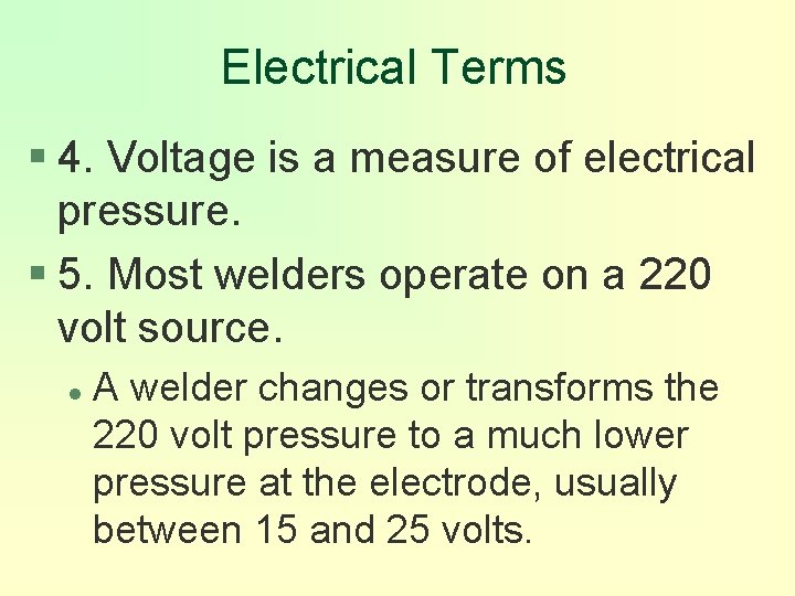 Electrical Terms § 4. Voltage is a measure of electrical pressure. § 5. Most