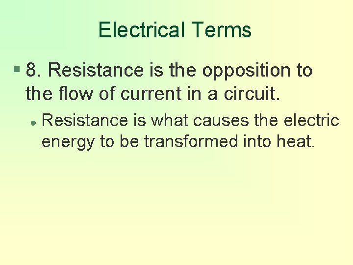 Electrical Terms § 8. Resistance is the opposition to the flow of current in