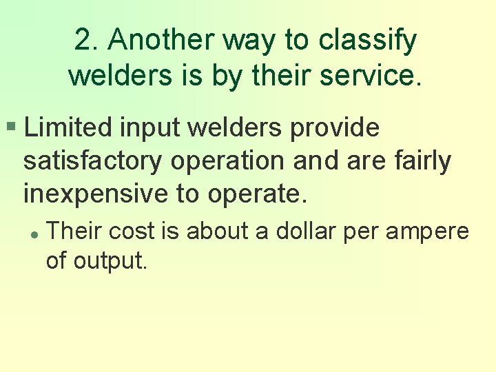 2. Another way to classify welders is by their service. § Limited input welders