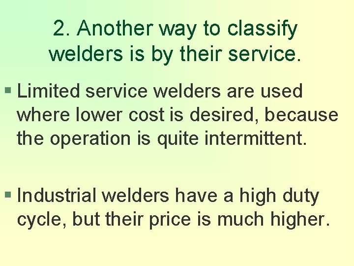 2. Another way to classify welders is by their service. § Limited service welders