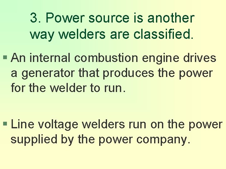 3. Power source is another way welders are classified. § An internal combustion engine