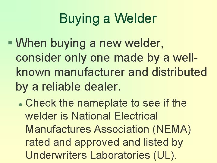 Buying a Welder § When buying a new welder, consider only one made by