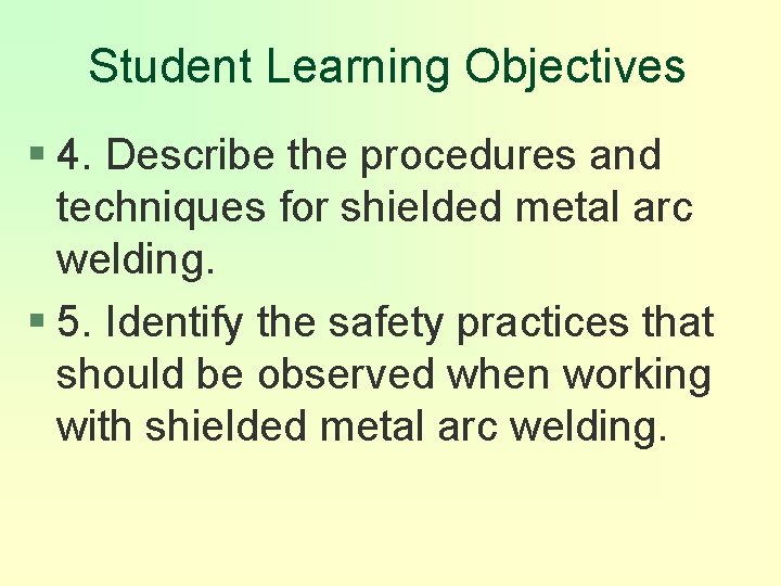 Student Learning Objectives § 4. Describe the procedures and techniques for shielded metal arc