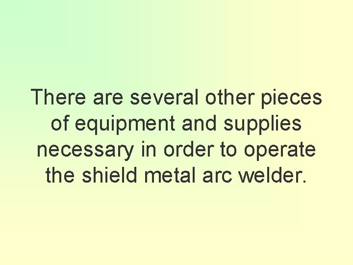 There are several other pieces of equipment and supplies necessary in order to operate