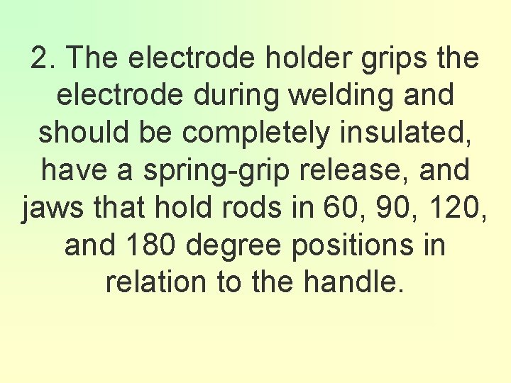 2. The electrode holder grips the electrode during welding and should be completely insulated,