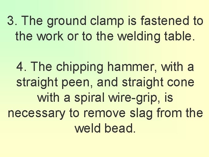 3. The ground clamp is fastened to the work or to the welding table.