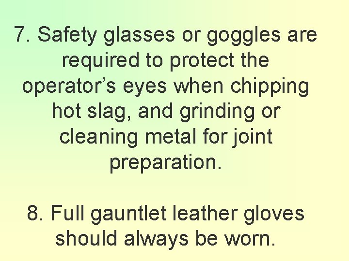 7. Safety glasses or goggles are required to protect the operator’s eyes when chipping