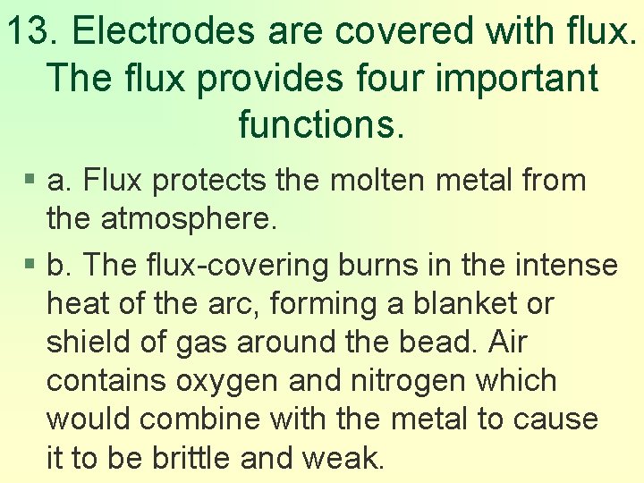 13. Electrodes are covered with flux. The flux provides four important functions. § a.