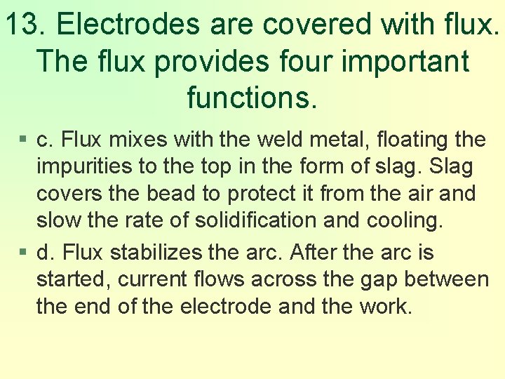 13. Electrodes are covered with flux. The flux provides four important functions. § c.