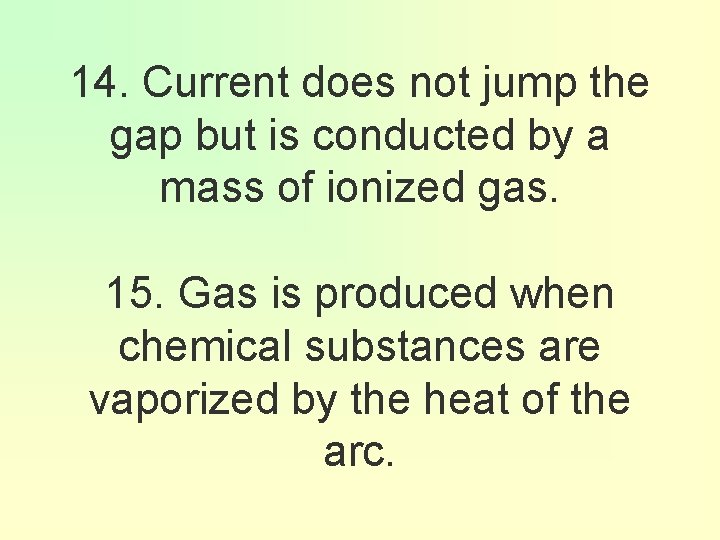 14. Current does not jump the gap but is conducted by a mass of