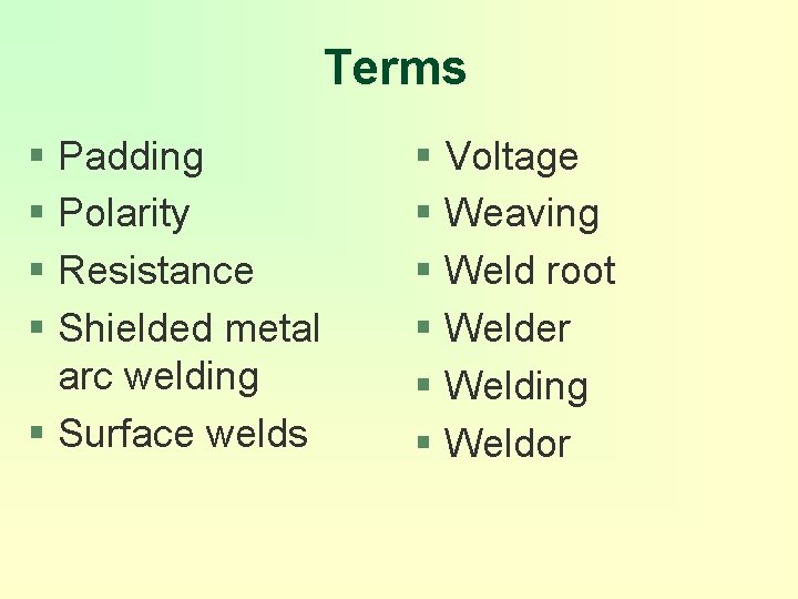 Terms § Padding § Polarity § Resistance § Shielded metal arc welding § Surface