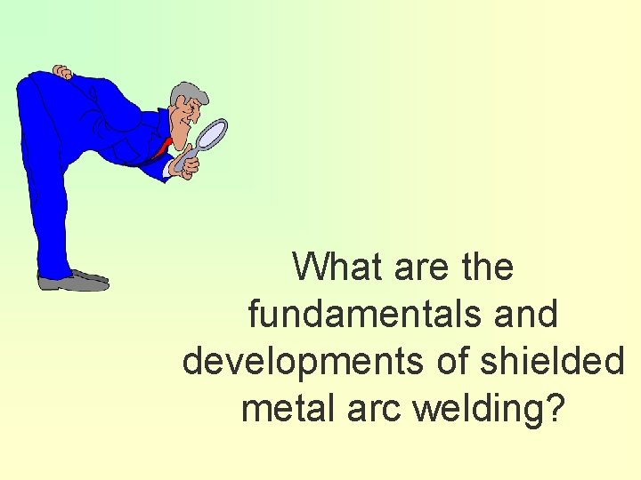 What are the fundamentals and developments of shielded metal arc welding? 