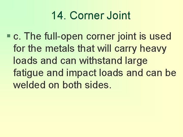 14. Corner Joint § c. The full-open corner joint is used for the metals