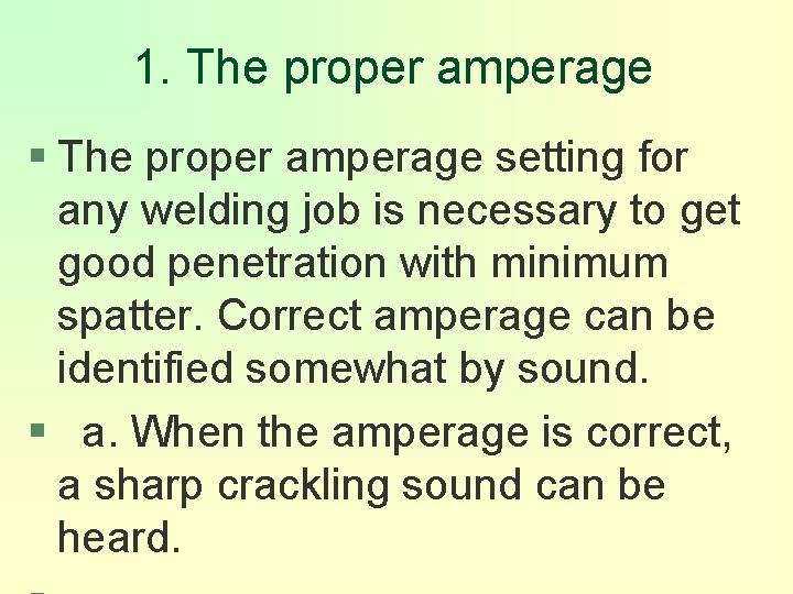 1. The proper amperage § The proper amperage setting for any welding job is
