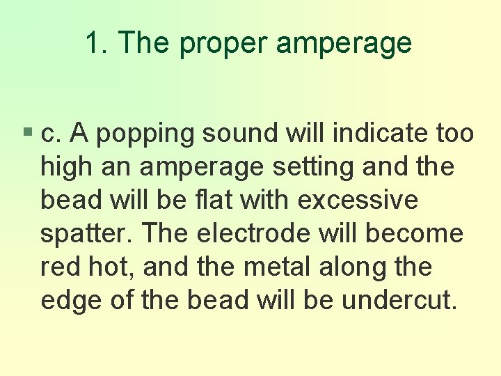 1. The proper amperage § c. A popping sound will indicate too high an