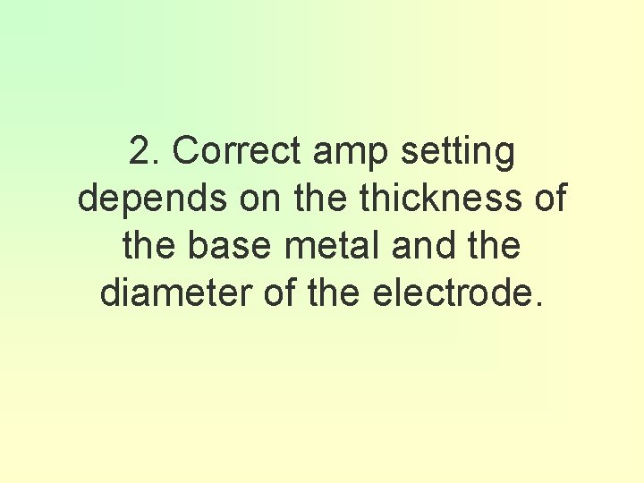 2. Correct amp setting depends on the thickness of the base metal and the