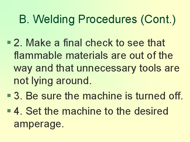B. Welding Procedures (Cont. ) § 2. Make a final check to see that