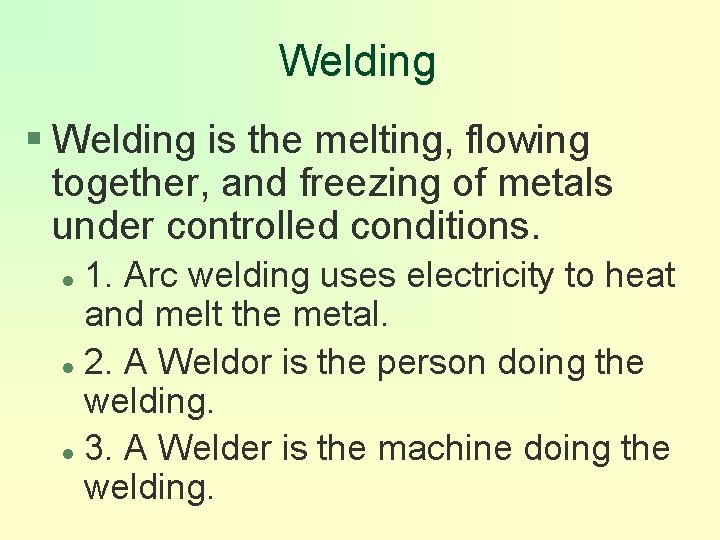 Welding § Welding is the melting, flowing together, and freezing of metals under controlled