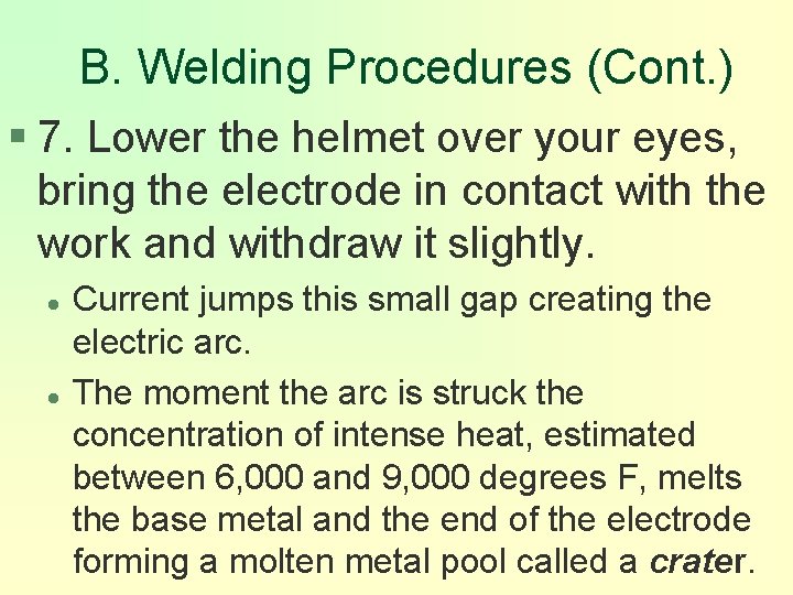B. Welding Procedures (Cont. ) § 7. Lower the helmet over your eyes, bring