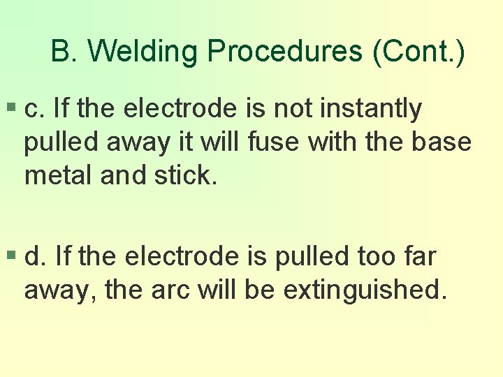 B. Welding Procedures (Cont. ) § c. If the electrode is not instantly pulled