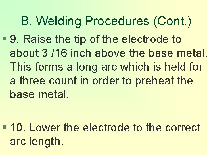 B. Welding Procedures (Cont. ) § 9. Raise the tip of the electrode to