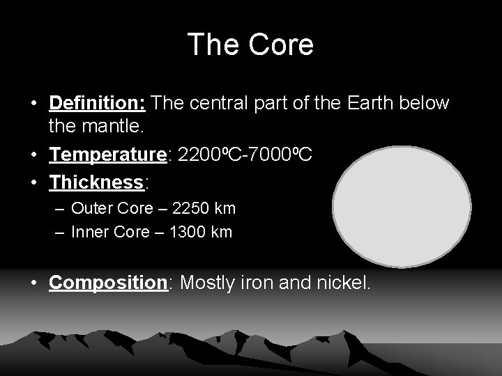 The Core • Definition: The central part of the Earth below the mantle. •