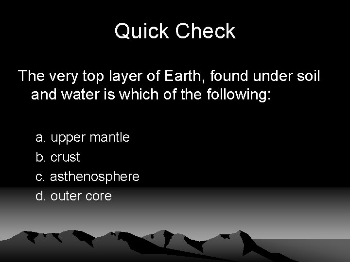 Quick Check The very top layer of Earth, found under soil and water is